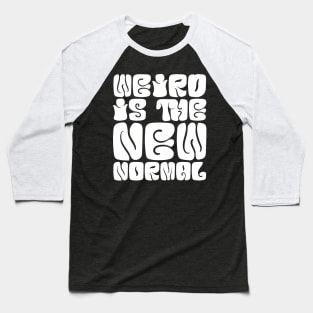 Weird Is The New Normal Baseball T-Shirt